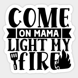 Come on MAMA Light my Fire Sticker